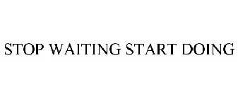 STOP WAITING START DOING