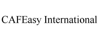 CAFEASY INTERNATIONAL