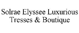 SOLRAE ELYSSEE LUXURIOUS TRESSES & BOUTIQUE