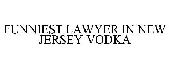 FUNNIEST LAWYER IN NEW JERSEY VODKA