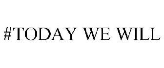 #TODAY WE WILL