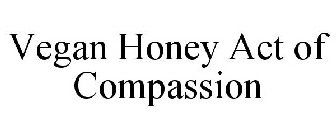 VEGAN HONEY ACT OF COMPASSION