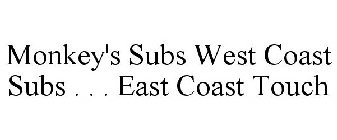 MONKEY'S SUBS WEST COAST SUBS . . . EAST COAST TOUCH