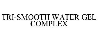 TRI-SMOOTH WATER GEL COMPLEX