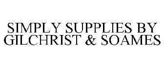 SIMPLY SUPPLIES BY GILCHRIST & SOAMES