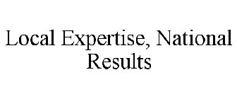LOCAL EXPERTISE, NATIONAL RESULTS
