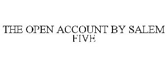 THE OPEN ACCOUNT BY SALEM FIVE