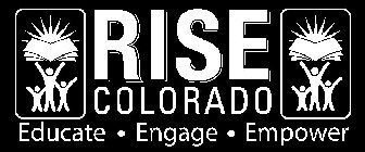 RISE COLORADO EDUCATE · ENGAGE · EMPOWER