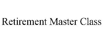 RETIREMENT MASTER CLASS