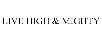 LIVE HIGH & MIGHTY