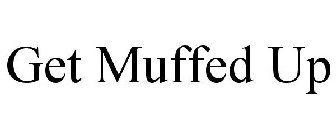 GET MUFFED UP