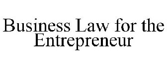 BUSINESS LAW FOR THE ENTREPRENEUR
