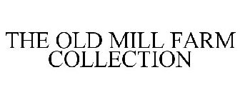 THE OLD MILL FARM COLLECTION