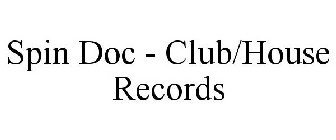 SPIN DOC - CLUB/HOUSE RECORDS