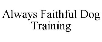 ALWAYS FAITHFUL DOG TRAINING