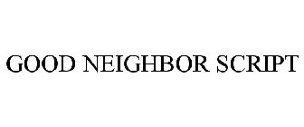 GOOD NEIGHBOR SCRIPT