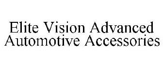ELITE VISION ADVANCED AUTOMOTIVE ACCESSORIES
