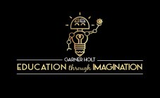 GARNER HOLT EDUCATION THROUGH IMAGINATION
