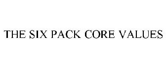 THE SIX PACK CORE VALUES