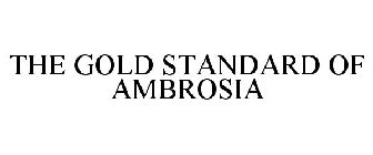 THE GOLD STANDARD OF AMBROSIA