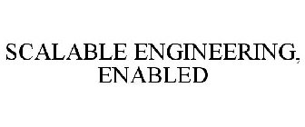 SCALABLE ENGINEERING, ENABLED