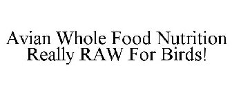 AVIAN WHOLE FOOD NUTRITION REALLY RAW FOR BIRDS!