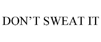 DON'T SWEAT IT