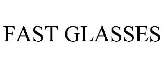 FAST GLASSES