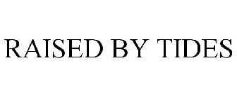 RAISED BY TIDES