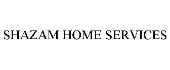 SHAZAM HOME SERVICES
