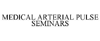 MEDICAL ARTERIAL PULSE SEMINARS