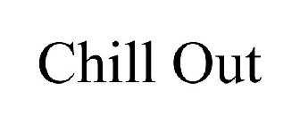 CHILL OUT