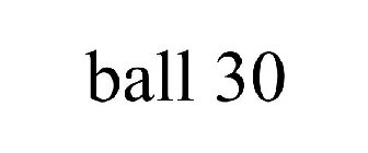 BALL 30