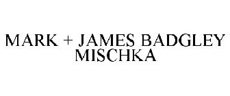 MARK + JAMES BADGLEY MISCHKA