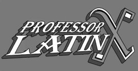 PROFESSOR LATIN-X