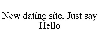 NEW DATING SITE, JUST SAY HELLO