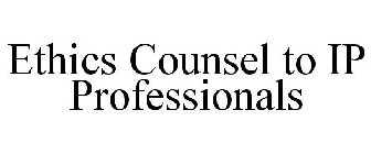 ETHICS COUNSEL TO IP PROFESSIONALS