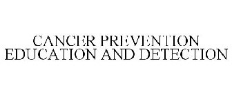 CANCER PREVENTION EDUCATION AND DETECTION