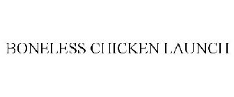 BONELESS CHICKEN LAUNCH