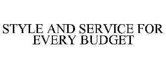 STYLE AND SERVICE FOR EVERY BUDGET