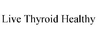 LIVE THYROID HEALTHY