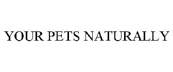 YOUR PETS NATURALLY