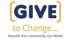 [GIVE] TO CHANGE ... YOURSELF. YOUR COMMUNITY. OUR WORLD.UNITY. OUR WORLD.