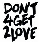 DON'T 4GET 2LOVE