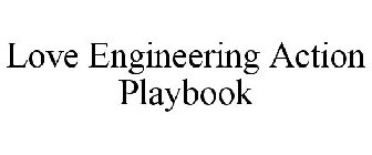 LOVE ENGINEERING ACTION PLAYBOOK