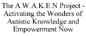 THE A.W.A.K.E.N PROJECT - ACTIVATING THE WONDERS OF AUTISTIC KNOWLEDGE AND EMPOWERMENT NOW