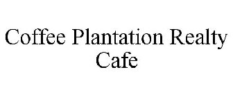 COFFEE PLANTATION REALTY CAFE