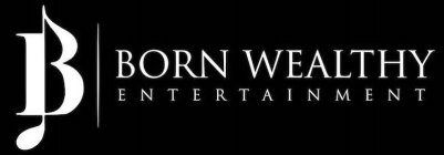 B  BORN WEALTHY ENTERTAINMENT