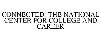 CONNECTED: THE NATIONAL CENTER FOR COLLEGE AND CAREER