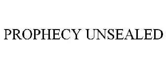 PROPHECY UNSEALED